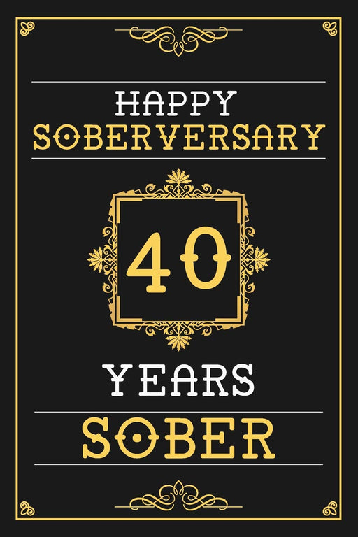 40 Years Sober Journal: Lined Journal / Notebook / Diary - Happy 40th Soberversary - Fun Practical Alternative to a Card - Sobriety Gifts For Men And Women Who Are 40 yr Sober