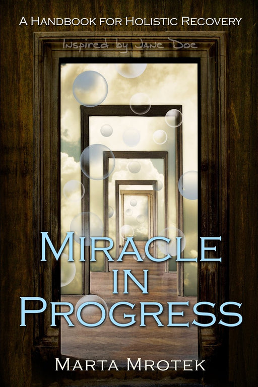 Miracle In Progress: A Handbook for Holistic Recovery