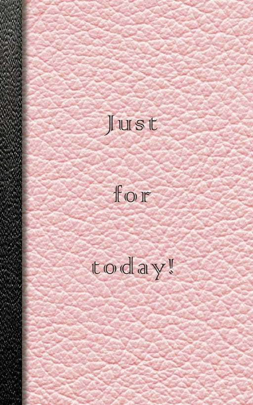 Just for Today!: Pink Recovery journal with journaling pages, dot grid and squared paper pages to record recovery, self help and positivity