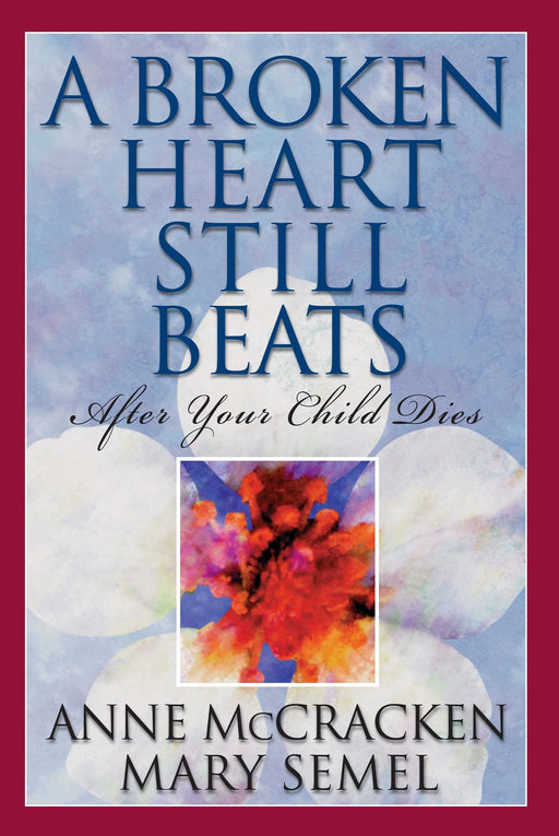A Broken Heart Still Beats: After Your Child Dies (1)