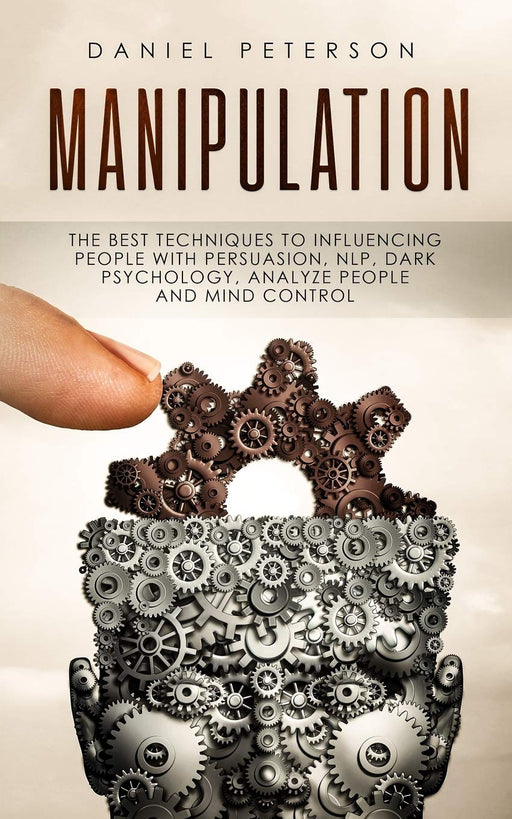 Manipulation: The best Techniques to Influencing People with Persuasion, NLP, Dark Psychology, Analyze People and Mind Control
