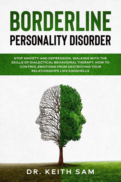 Borderline Personality Disorder: Stop anxiety and depression, walking with the skills of dialectical behavioral therapy. How to control emotions from destroying your relationships like eggshells.