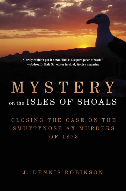 Mystery on the Isles of Shoals: Closing the Case on the Smuttynose Ax Murders of 1873