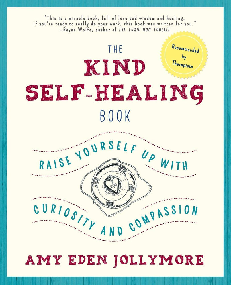 The Kind Self-Healing Book: Raise Yourself Up with Curiosity and Compassion