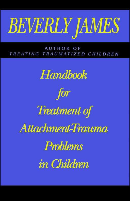 Handbook for Treatment of Attachment-Trauma Problems in Children