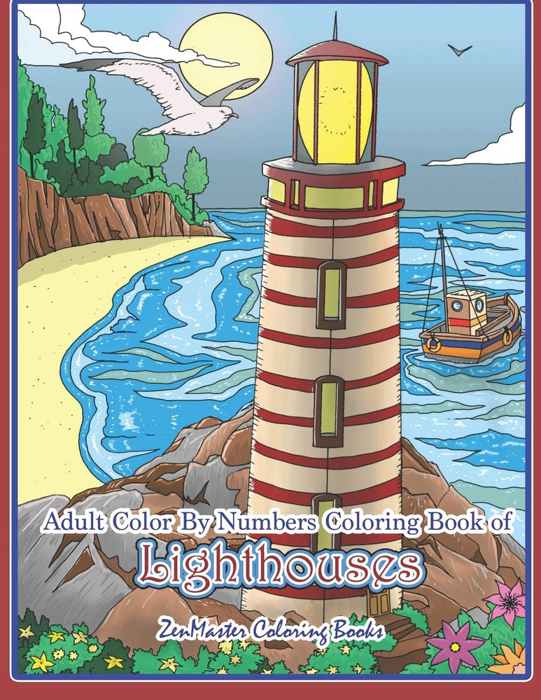 Adult Color By Numbers Coloring Book of Lighthouses: Lighthouse Color By Number Book for Adults With Lighthouses from Around the World, Scenic Views, ... (Adult Color By Number Coloring Books)