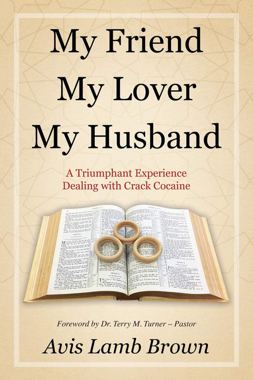 My Friend My Lover My Husband: A Triumphant Experience Dealing with Crack Cocaine