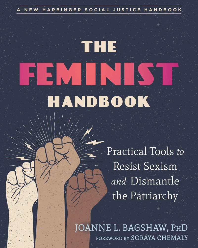 The Feminist Handbook: Practical Tools to Resist Sexism and Dismantle the Patriarchy (The Social Justice Handbook Series)
