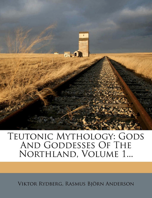 Teutonic Mythology: Gods And Goddesses Of The Northland, Volume 1...