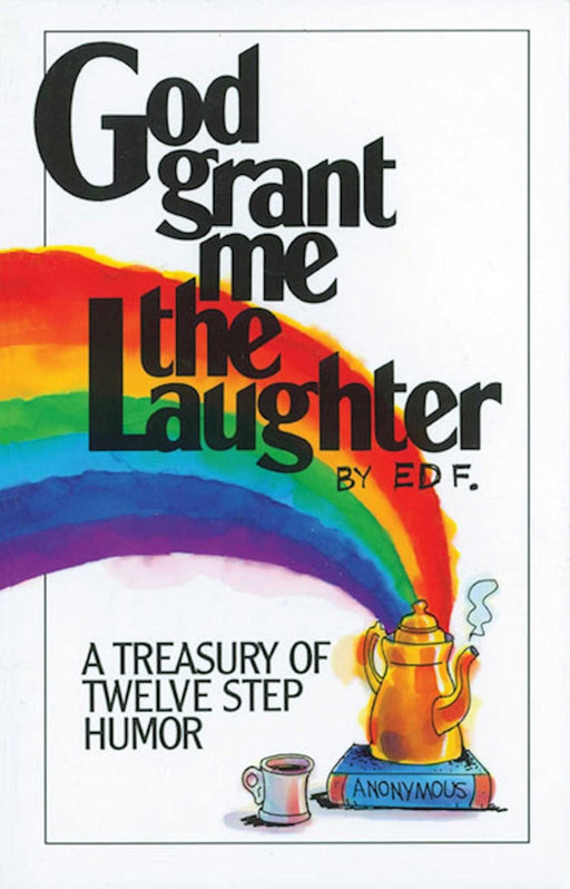 God Grant Me The Laughter: A Treasury Of Twelve Step Humor