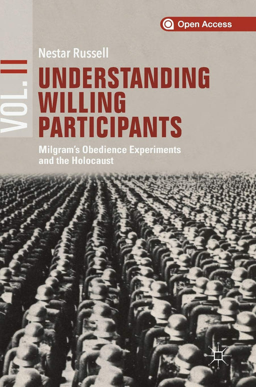 Understanding Willing Participants, Volume 2: Milgram’s Obedience Experiments and the Holocaust