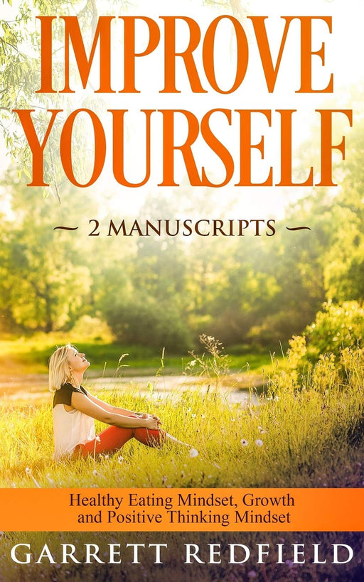IMPROVE YOURSELF: 2 Manuscripts – Healthy Eating Mindset, Growth and Positive Thinking Mindset