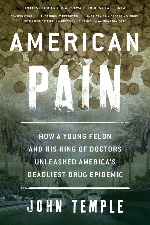 American Pain: How a Young Felon and His Ring of Doctors Unleashed America’s Deadliest Drug Epidemic