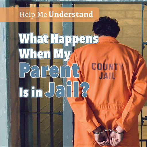What Happens When My Parent Is in Jail? (Help Me Understand)