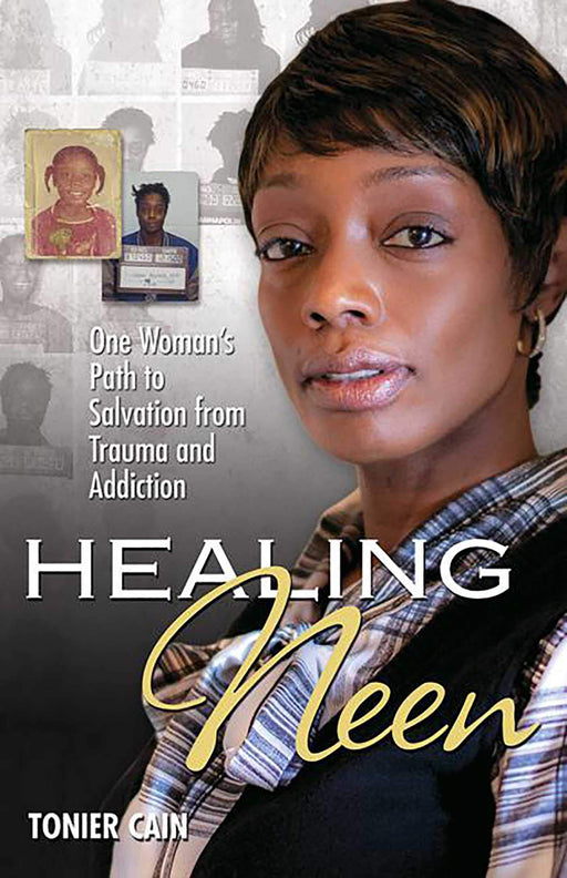 Healing Neen: One Woman's Path to Salvation from Trauma and Addiction