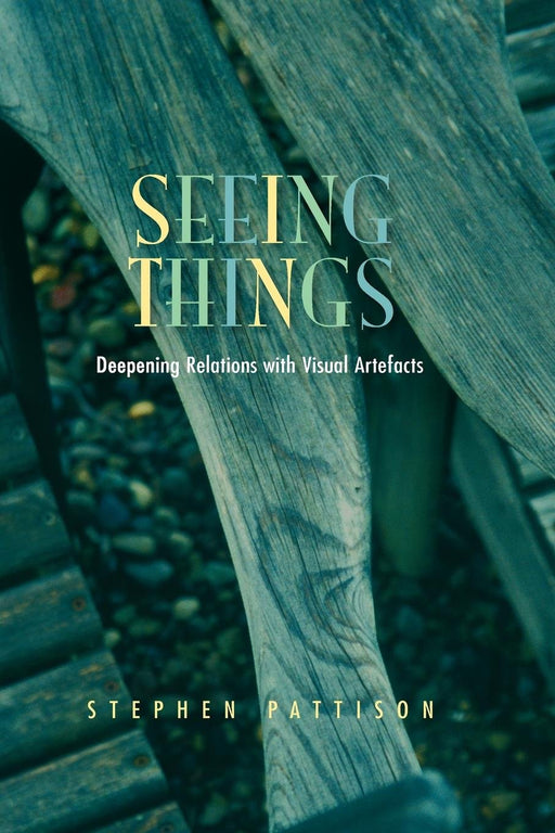 Seeing Things: Deepening Relations with Visual Artefacts (Gifford Lectures)