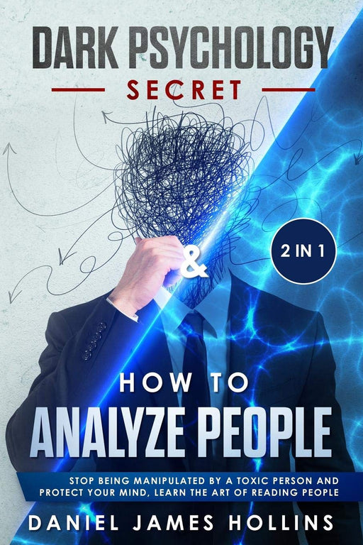 Dark Psychology Secret & How to Analyze People: 2 in 1 Stop Being Manipulated by a Toxic Person and Protect Your Mind, Learn The Art of Reading People