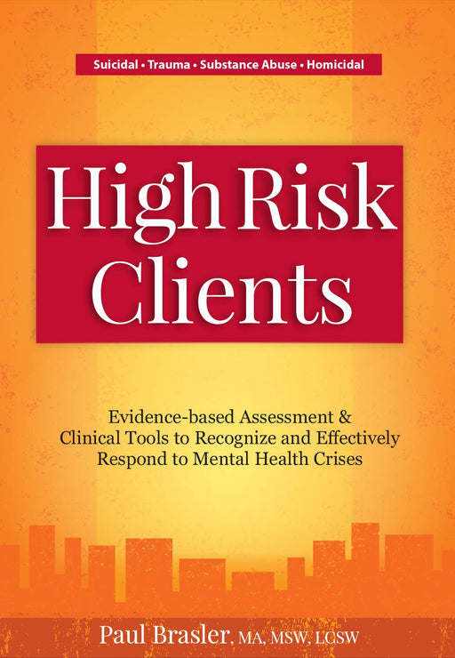 High Risk Clients: Evidence-based Assessments & Clinical Tools to Recognize and Effectively Respond to Mental Health Crises