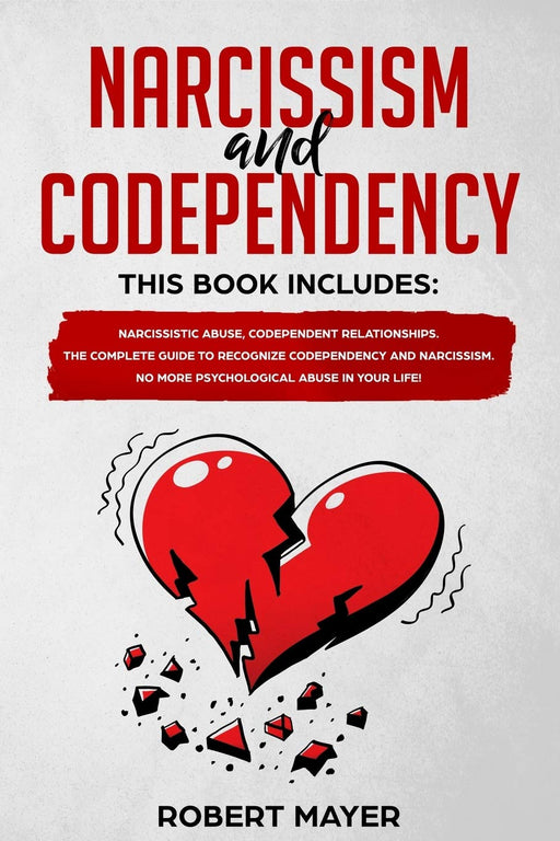 Narcissism and Codependency: 2 books in 1:  Narcissistic Abuse, Codependent Relationships. The Complete Guide to Recognize Codependency and Narcissism. No More Psychological Abuse in your Life!