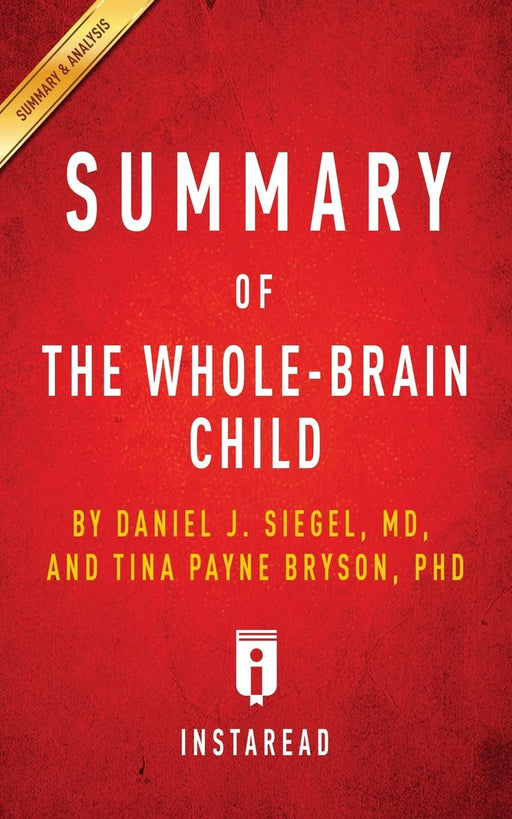 Summary of The Whole-Brain Child: by Daniel J. Siegel and Tina Payne Bryson | Includes Analysis