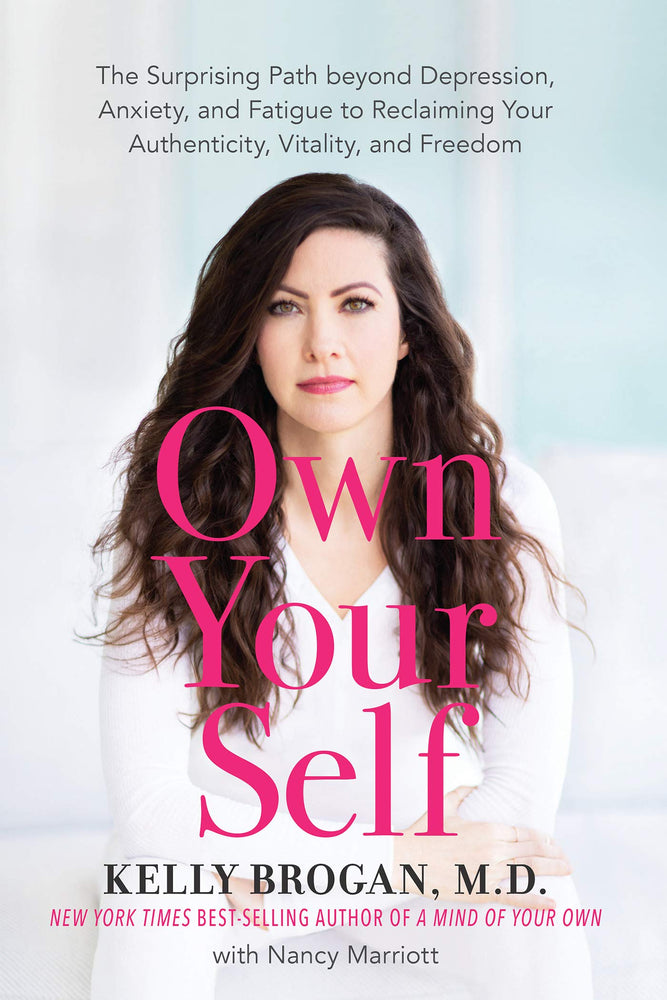 Own Your Self: The Surprising Path beyond Depression, Anxiety, and Fatigue to Reclaiming Your Authenticity, Vitality, and Freedom