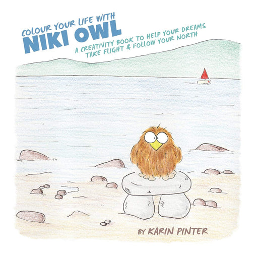 Colour Your Life with Niki Owl: A Creativity Book to Help Your Dreams Take Flight & Follow Your North