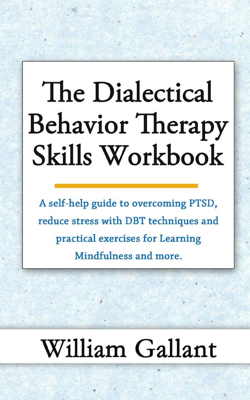 The Dialectical Behavior Therapy Skills WorkbookA self-help guide to overcoming PTSD, reduce your stress with DBT techniques and practical exercises for Learning Mindfulness and more.