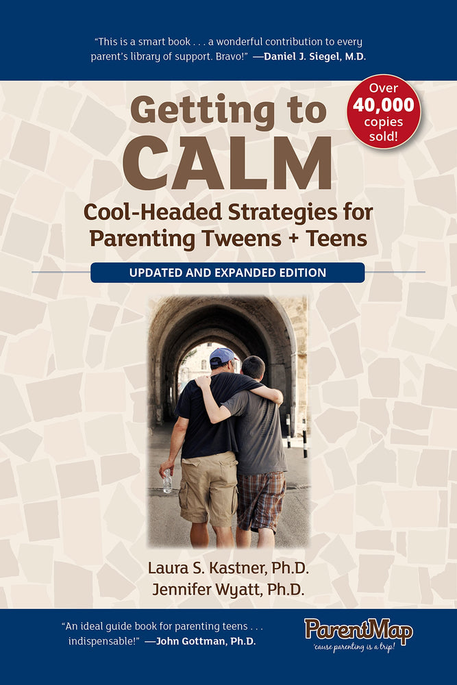Getting to Calm: Cool-Headed Strategies for Parenting Tweens + Teens - Updated and Expanded
