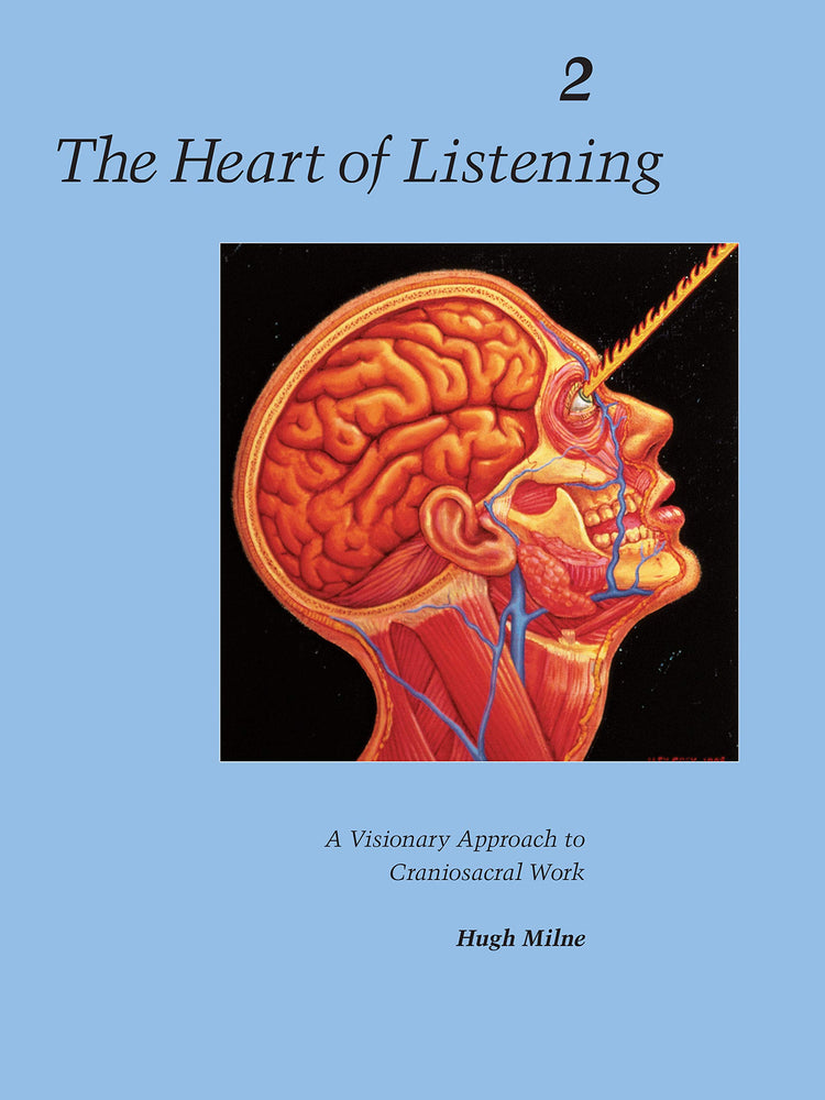 The Heart of Listening: A Visionary Approach to Craniosacral Work: Anatomy, Technique, Transcendence, Volume 2 (Heart of Listening Vol. 2)