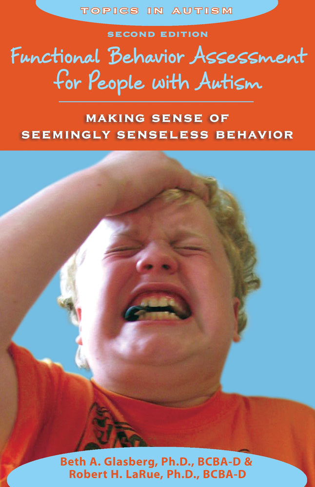 Functional Behavior Assessment for People with Autism: Making Sense of Seemingly Senseless Behavior, Second Edition (Topics in Autism)