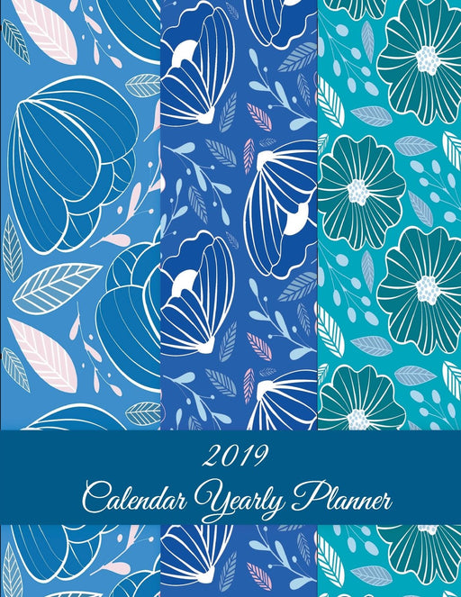 2019 Calendar Yearly Planner: Blue Floral Design,  Yearly Calendar Book 2019, Weekly/Monthly/Yearly Calendar Journal, Large 8.5" x 11" 365 Daily ... Agenda Planner, Calendar Schedule Organizer