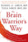 The Brain Warrior's Way: Ignite Your Energy and Focus, Attack Illness and Aging, Transform Pain into Purpose