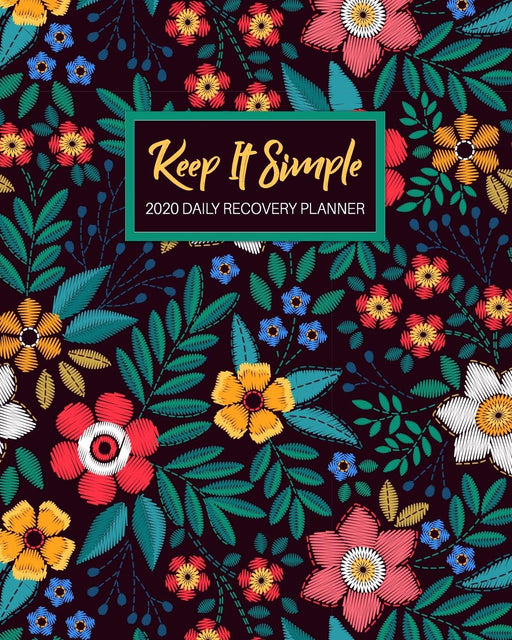 Keep It Simple - 2020 Daily Recovery Planner: Peaceful Country Flowers | One Year 52 Week Sobriety Calendar | Meeting Reminder Sponsor Notes ... Grid Lined Pages (1 yr Daily Sober Organizer)