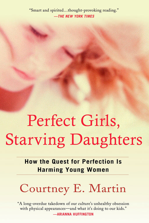 Perfect Girls, Starving Daughters: How the Quest for Perfection is Harming Young Women