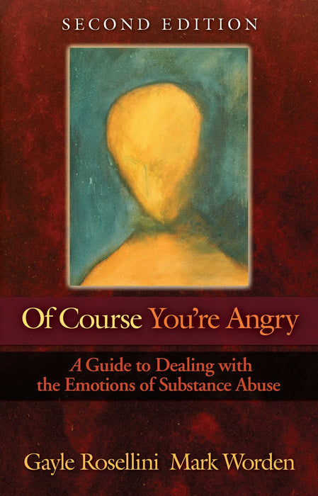 Of Course You're Angry: A Guide to Dealing with the Emotions of Substance Abuse