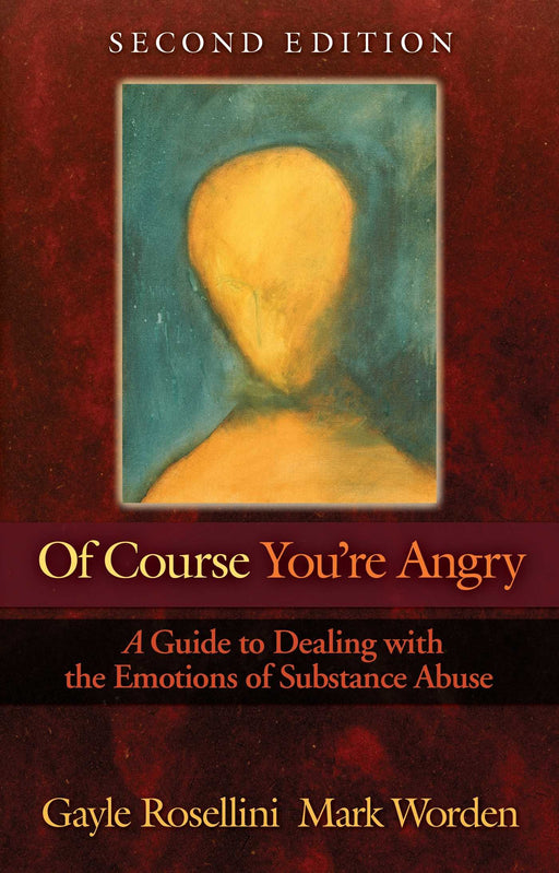 Of Course You're Angry: A Guide to Dealing with the Emotions of Substance Abuse