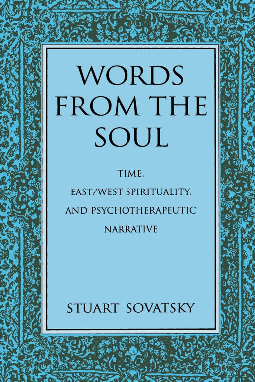 Words from the Soul: Time, East/West Spirituality, and Psychotherapeutic Narrative (Suny Series in Transpersonal and Humanistic Psychology)