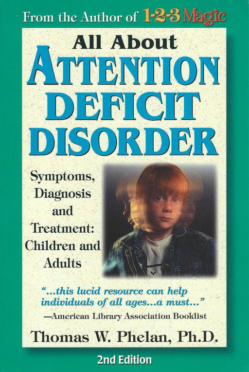 All About Attention Deficit Disorder: Symptoms, Diagnosis, and Treatment: Children and Adults