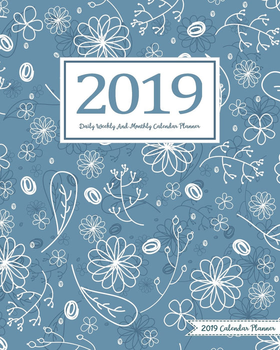 2019 Calendar Planner: Daily Weekly And Monthly Calendar Planner | January 2019 to December 2019 For To do list Planners And Academic Agenda Schedule ... Organizer, Agenda and Calendar) (Volume 3)