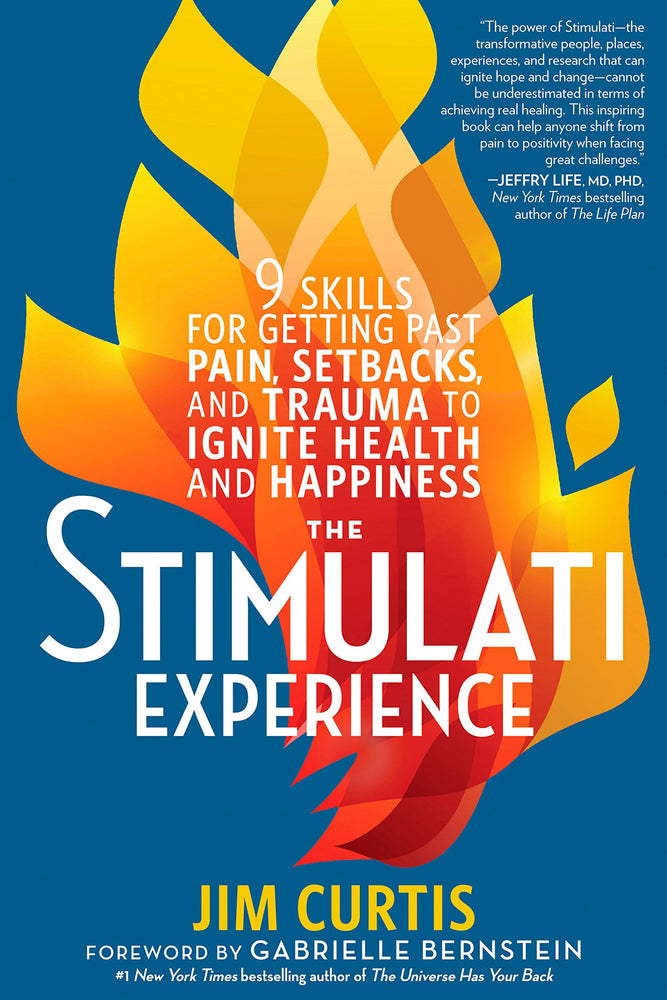 The Stimulati Experience: 9 Skills for Getting Past Pain, Setbacks, and Trauma to Ignite Health and  Happiness