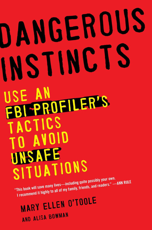 Dangerous Instincts: Use an FBI Profiler's Tactics to Avoid Unsafe Situations