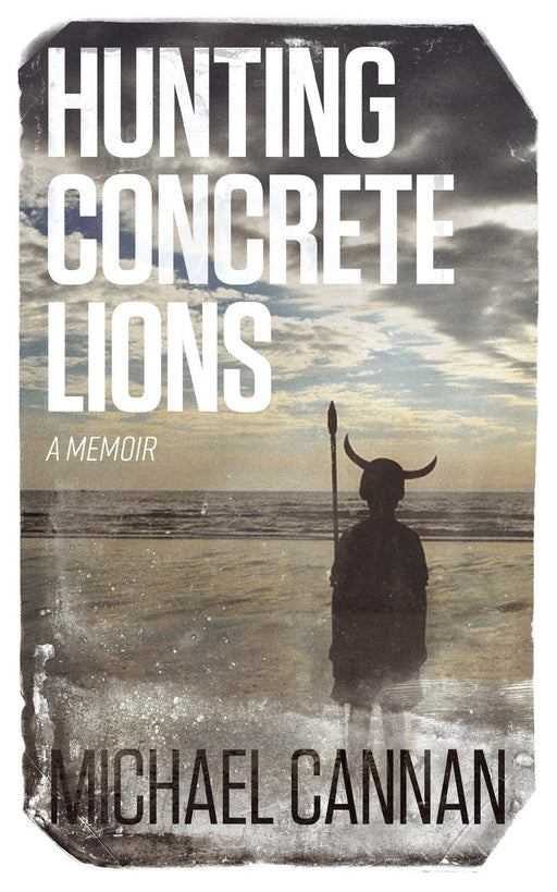 Hunting Concrete Lions: A Redemption Memoir