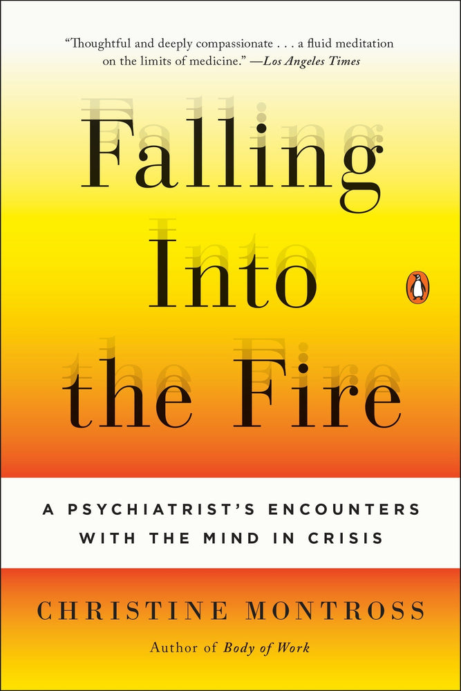 Falling Into the Fire: A Psychiatrist's Encounters with the Mind in Crisis