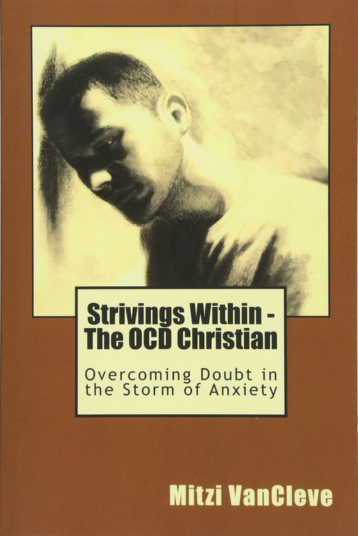 Strivings Within - The OCD Christian: Overcoming Doubt in the Storm of Anxiety