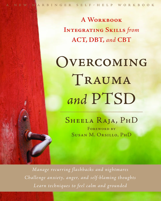 Overcoming Trauma and PTSD: A Workbook Integrating Skills from ACT, DBT, and CBT