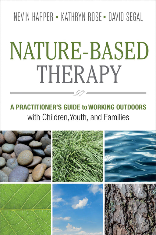 Nature-Based Therapy: A Practitioner’s Guide to Working Outdoors with Children, Youth, and Families