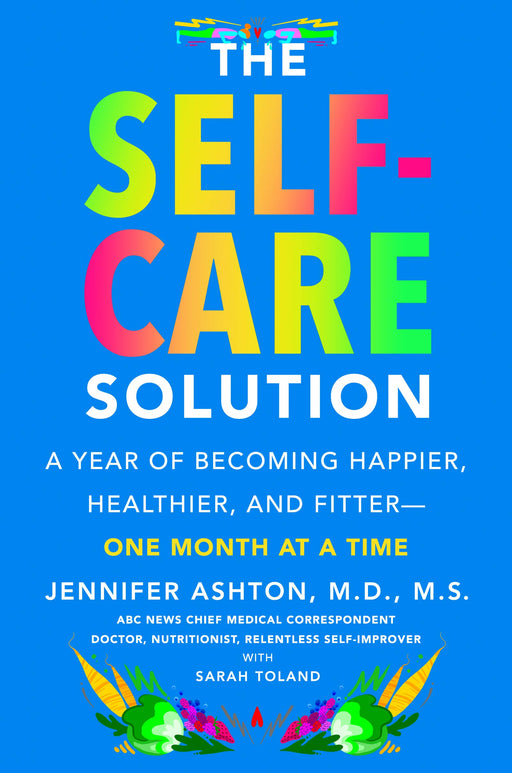 Self-Care Solution, The: A Year of Becoming Happier, Healthier, and Fitter--One Month at a Time