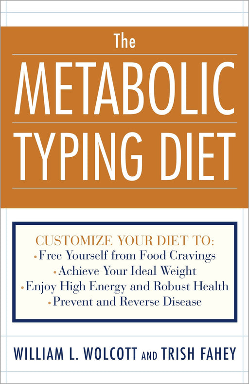 The Metabolic Typing Diet: Customize Your Diet To:  Free Yourself from Food Cravings: Achieve Your Ideal Weight; Enjoy High Energy and Robust Health; Prevent and Reverse Disease