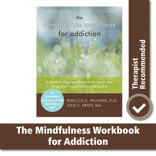 The Mindfulness Workbook for Addiction: A Guide to Coping with the Grief, Stress and Anger that Trigger Addictive Behaviors (A New Harbinger Self-Help Workbook)