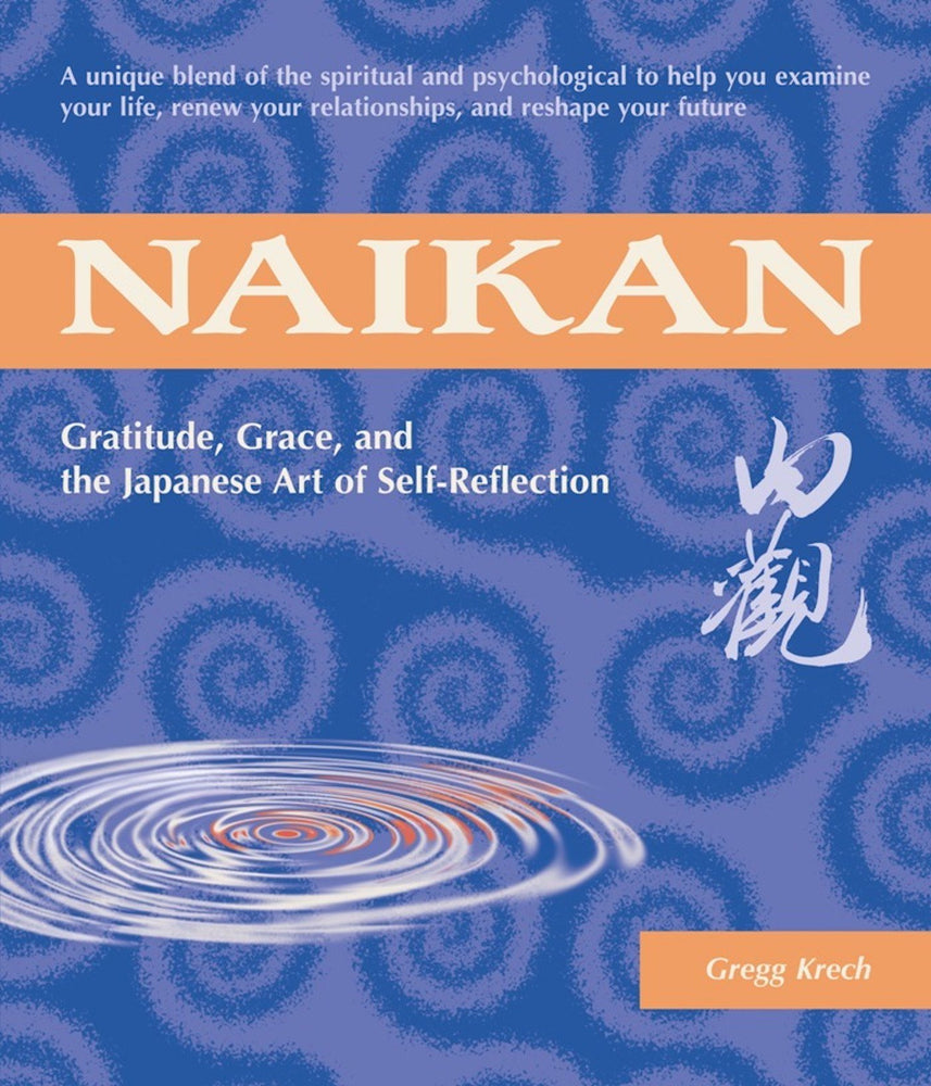 Naikan: Gratitude, Grace, and the Japanese Art of Self-Reflection